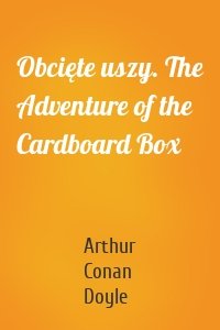 Obcięte uszy. The Adventure of the Cardboard Box