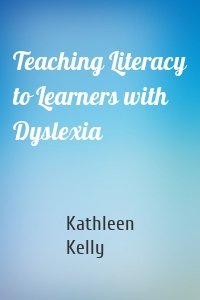 Teaching Literacy to Learners with Dyslexia