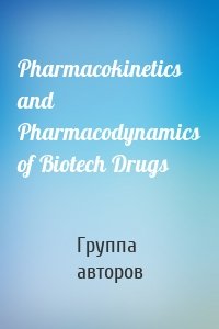 Pharmacokinetics and Pharmacodynamics of Biotech Drugs