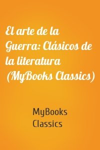 El arte de la Guerra: Clásicos de la literatura (MyBooks Classics)
