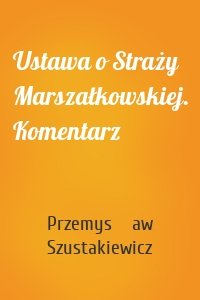 Ustawa o Straży Marszałkowskiej. Komentarz