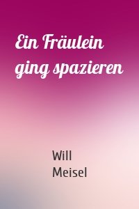 Ein Fräulein ging spazieren