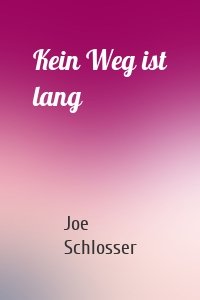 Kein Weg ist lang