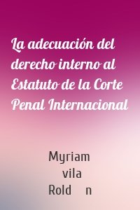 La adecuación del derecho interno al Estatuto de la Corte Penal Internacional