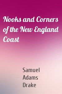 Nooks and Corners of the New England Coast