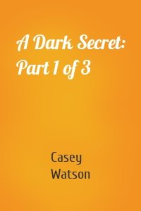 A Dark Secret: Part 1 of 3