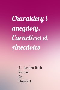 Charaktery i anegdoty. Caractères et Anecdotes