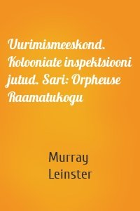 Uurimismeeskond. Kolooniate inspektsiooni jutud. Sari: Orpheuse Raamatukogu