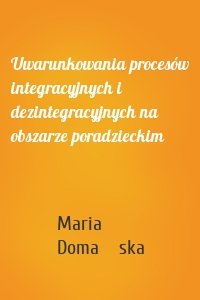 Uwarunkowania procesów integracyjnych i dezintegracyjnych na obszarze poradzieckim