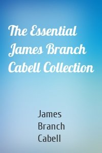 The Essential James Branch Cabell Collection