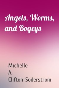 Angels, Worms, and Bogeys