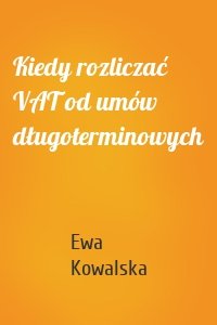 Kiedy rozliczać VAT od umów długoterminowych