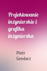 Projektowanie inżynierskie i grafika inżynierska