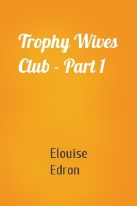 Trophy Wives Club - Part 1
