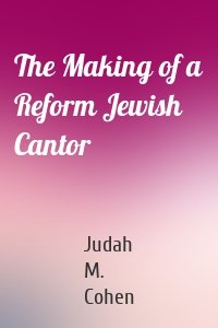 The Making of a Reform Jewish Cantor