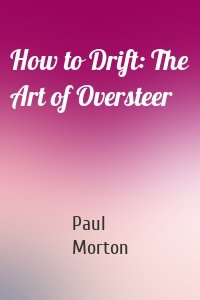 How to Drift: The Art of Oversteer