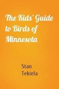 The Kids' Guide to Birds of Minnesota