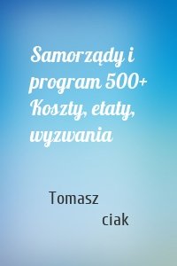 Samorządy i program 500+ Koszty, etaty, wyzwania