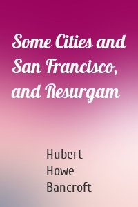 Some Cities and San Francisco, and Resurgam