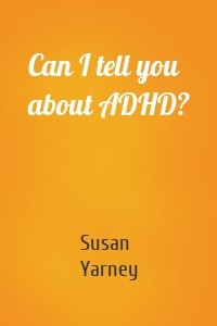Can I tell you about ADHD?