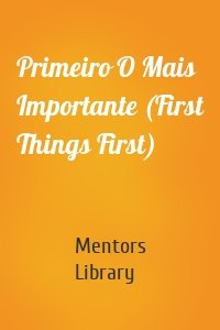 Primeiro O Mais Importante (First Things First)