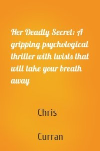 Her Deadly Secret: A gripping psychological thriller with twists that will take your breath away