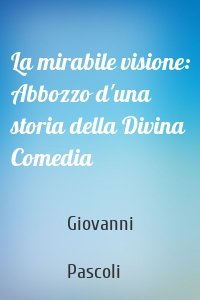 La mirabile visione: Abbozzo d'una storia della Divina Comedia