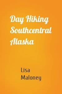 Day Hiking Southcentral Alaska