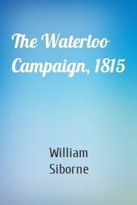 The Waterloo Campaign, 1815