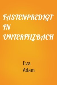 FASTENPREDIGT IN UNTERFILZBACH