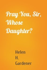 Pray You, Sir, Whose Daughter?