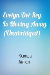 Evelyn Del Rey Is Moving Away (Unabridged)