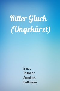 Ritter Gluck (Ungekürzt)