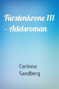 Fürstenkrone 111 – Adelsroman