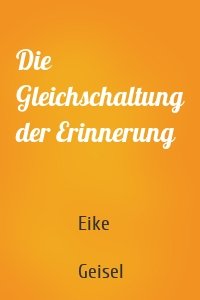 Die Gleichschaltung der Erinnerung