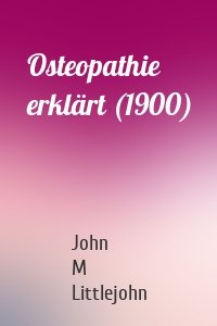 Osteopathie erklärt (1900)