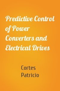 Predictive Control of Power Converters and Electrical Drives