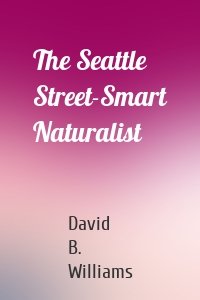 The Seattle Street-Smart Naturalist