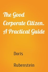The Good Corporate Citizen. A Practical Guide