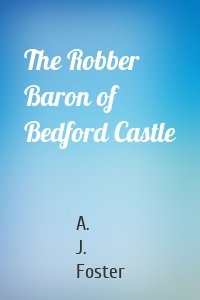 The Robber Baron of Bedford Castle
