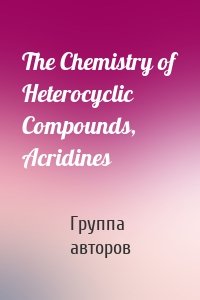 The Chemistry of Heterocyclic Compounds, Acridines