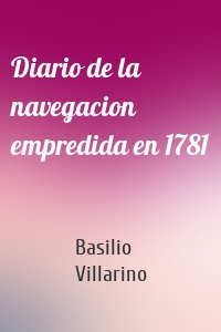 Diario de la navegacion empredida en 1781