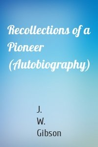 Recollections of a Pioneer (Autobiography)