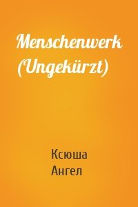 Menschenwerk (Ungekürzt)