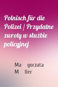 Polnisch für die Polizei / Przydatne zwroty w służbie policyjnej