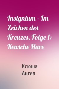 Insignium - Im Zeichen des Kreuzes, Folge 1: Keusche Hure