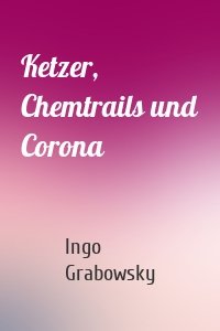 Ketzer, Chemtrails und Corona