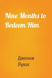 Nine Months to Redeem Him