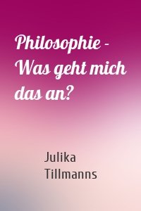 Philosophie - Was geht mich das an?