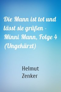 Die Mann ist tot und lässt sie grüßen - Minni Mann, Folge 4 (Ungekürzt)